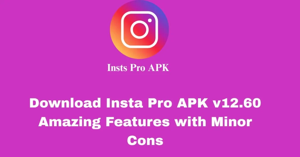 Download Insta Pro APK v12.60 Amazing Features with Minor Cons 1 Download Insta Pro APK Now and enjoy most amazing features .