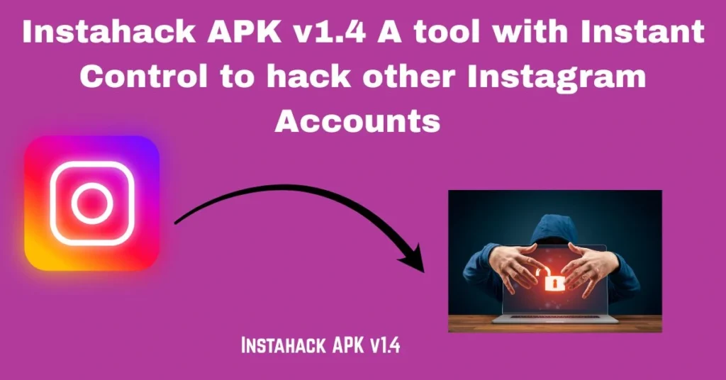 Instahack APK v1.4 A tool with Instant Control to hack other Instagram Accounts 1 Instahack APK v1.4 download now and enjoy amazing features .