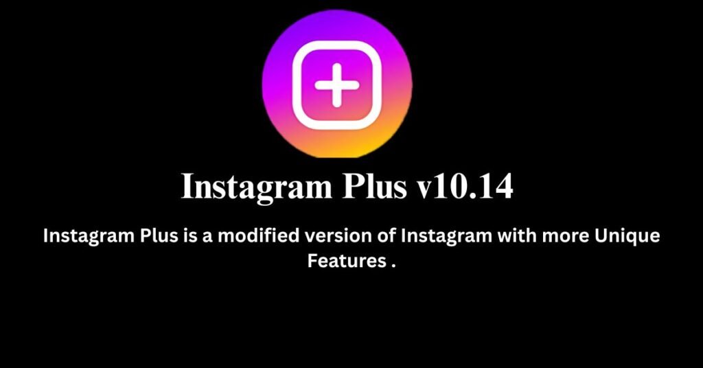 Instagram Plus v10.14 2025 Brilliant Features but Some Flaws 1 Instagram Plus + is a great modified version of Instagram .