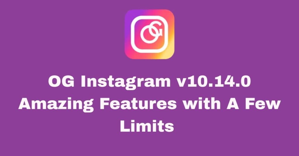 OG Instagram v10.14.0 Amazing Features with A Few Limits 1 OG Instagram v10.14 a great platform with more enhanced features .
