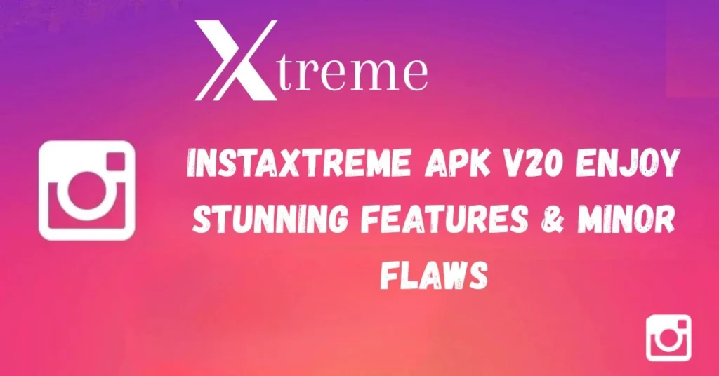 InstaXtreme APK v20 Enjoy Stunning Features & Minor Flaws 1 InstaXtreme APK v20 download now and enjoy amazing features .