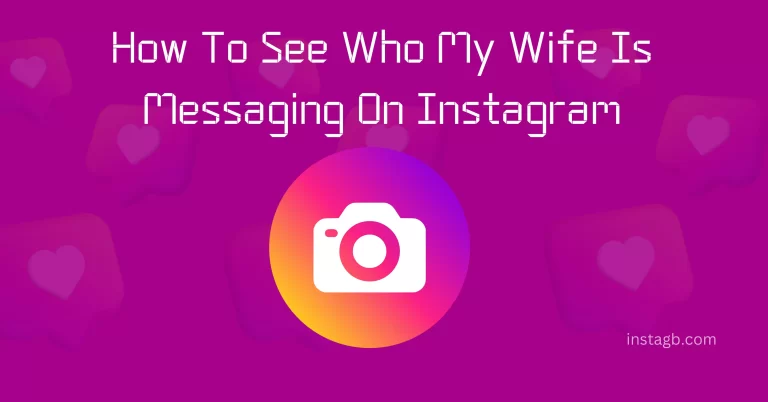 How To See Who My Wife Is Messaging On Instagram