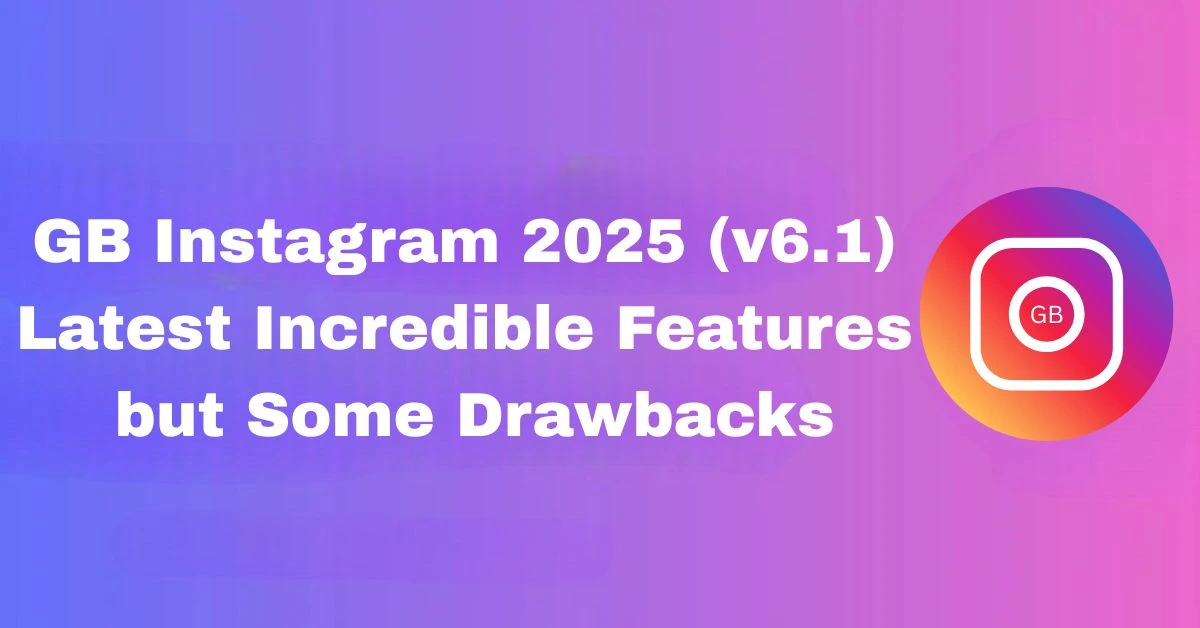 GB Instagram 2025 (v6.1) Latest Incredible Features but Some Drawbacks