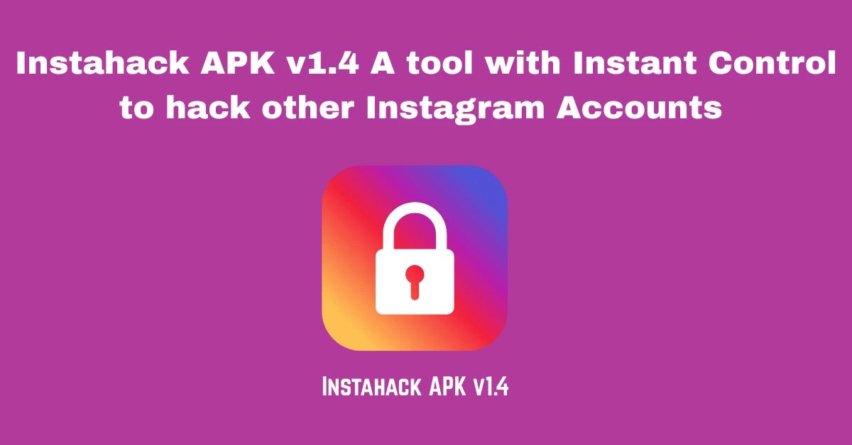 Instahack APK v1.4 A tool with Instant Control to hack other Instagram Accounts 1 Instahack APK v1.4 the amazing app to hack any Instagram account .